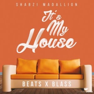 ShabZi Madallion – It’s My House