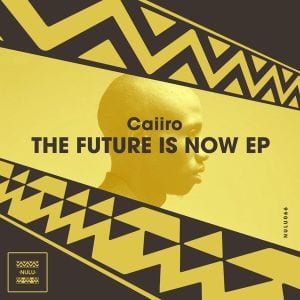 EP: Caiiro – The Future Is Now, EP, Caiiro, The Future Is Now, download, cdq, 320kbps, audiomack, dopefile, datafilehost, toxicwap, fakaza, mp3goo zip, alac, zippy, album