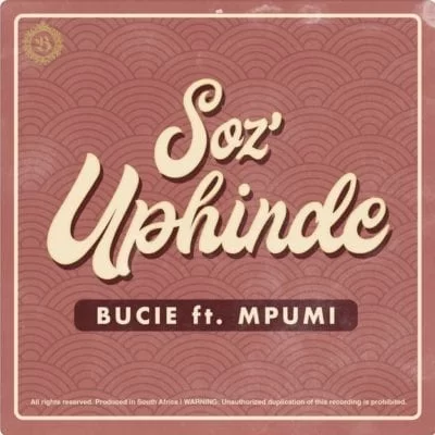 Bucie – Soz’Uphinde Ft. Mpumi