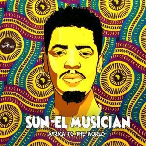 ALBUM: Sun-El Musician – Africa To The World, Sun-El Musician, Africa To The World, mp3, download, mp3 download, cdq, 320kbps, audiomack, dopefile, datafilehost, toxicwap, fakaza, mp3goo, zip, alac, zippy, album
