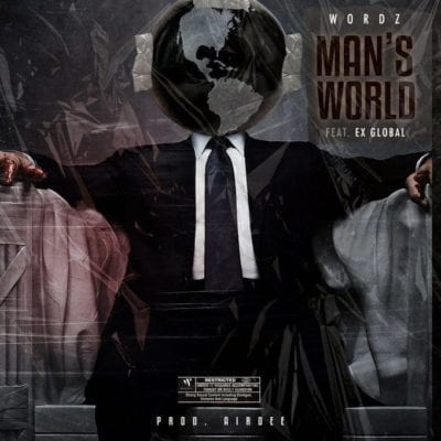 Wordz – Man’s World Ft. Ex Global