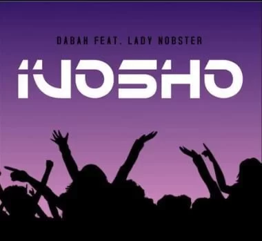 Dabah, iVosho , Lady Nobster , mp3, download, mp3 download, cdq, 320kbps, audiomack, dopefile, datafilehost, toxicwap, fakaza, mp3goo
