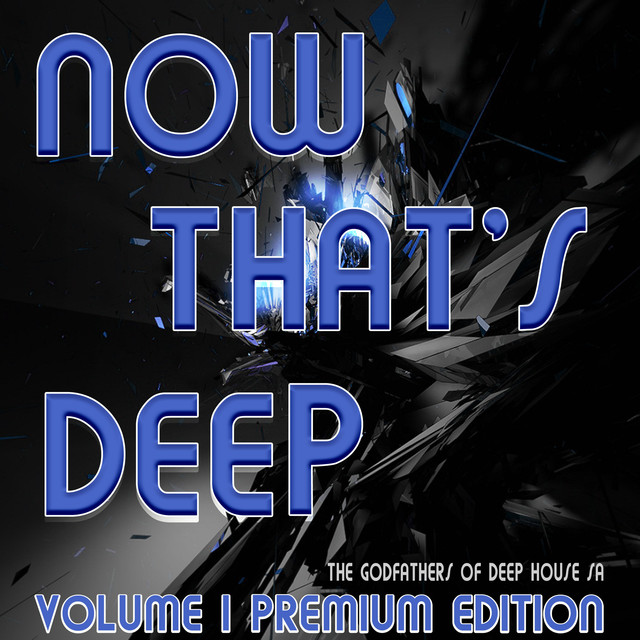 The Godfathers Of Deep House SA, Now That's Deep Vol. 1 Premium Edition, 2018, The Godfathers, Deep House SA, download ,zip, zippyshare, fakaza, EP, datafilehost, album, Deep House Mix, Deep House, Deep House Music, House Music