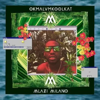 Okmalumkoolkat, Mlazi Milano, download ,zip, zippyshare, fakaza, EP, datafilehost, album, Gqom Beats, Gqom Songs, Gqom Music