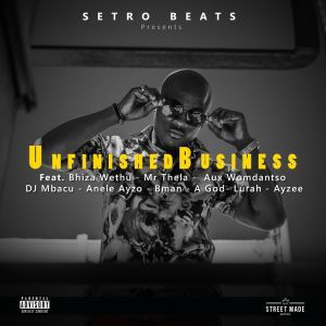 Setro Beats, Unfinished Business, EP, mp3, download, datafilehost, fakaza, Gqom Beats, Gqom Songs, Gqom Music