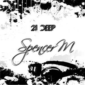 Spencer M, 21 Deep, download ,zip, zippyshare, fakaza, EP, datafilehost, album, Deep House Mix, Deep House, Deep House Music, House Music