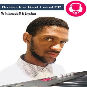 Brown Ice, Next Level, download ,zip, zippyshare, fakaza, EP, datafilehost, album, Deep House Mix, Deep House, Deep House Music, House Music