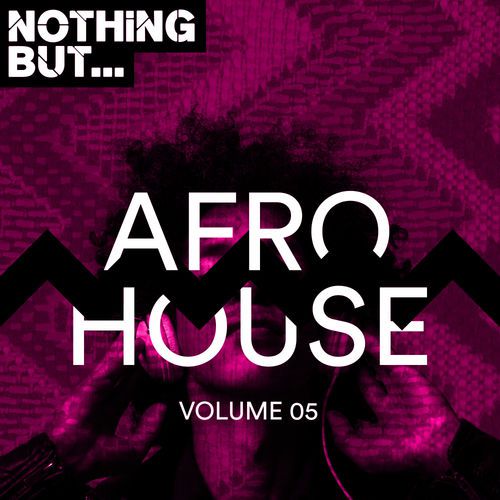 VA, Nothing But… Afro House Vol. 05, download ,zip, zippyshare, fakaza, EP, datafilehost, album, Afro House 2018, Afro House Mix, Afro House Music