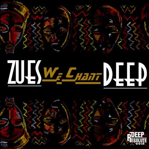 Zues Deep, We Chant, mp3, download, datafilehost, fakaza, Afro House 2018, Afro House Mix, Afro House Music, House Music