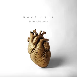 Bethel Music, Have It All (Live), download ,zip, zippyshare, fakaza, EP, datafilehost, album, Gospel Songs, Gospel, Gospel Music, Christian Music, Christian Songs