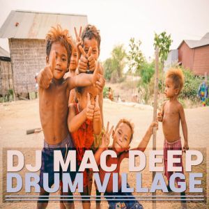 DJ Mac Deep, Drum Village, download ,zip, zippyshare, fakaza, EP, datafilehost, album, Afro House 2018, Afro House Mix, Afro House Music, House Music