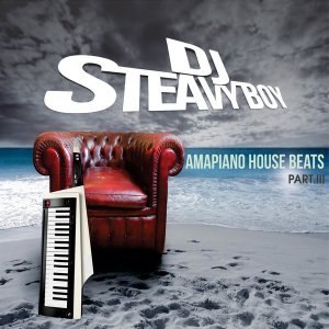 DJ Steavy Boy, Amapiano House Beats Part 3, download ,zip, zippyshare, fakaza, EP, datafilehost, album, Afro House 2018, Afro House Mix, Afro House Music, House Music