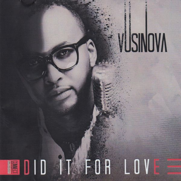 Vusi Nova, Did It For Love, download ,zip, zippyshare, fakaza, EP, datafilehost, album, Kwaito Songs, Kwaito, Kwaito Mix, Kwaito Music, Kwaito Classics