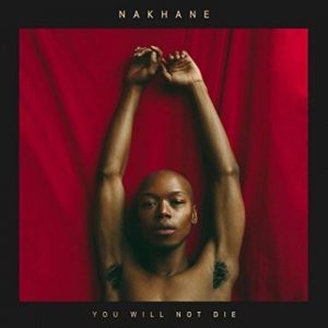 Nakhane, You Will Not Die, download ,zip, zippyshare, fakaza, EP, datafilehost, album, Afro House 2018, Afro House Mix, Afro House Music, House Music