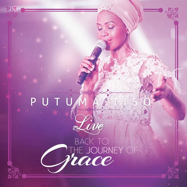 Putuma Tiso, Back to the Journey of Grace (Live), mp3, download, datafilehost, toxicwap, fakaza download ,zip, zippyshare, fakaza, EP, datafilehost, album, Gospel Songs, Gospel, Gospel Music, Christian Music, Christian Songs
