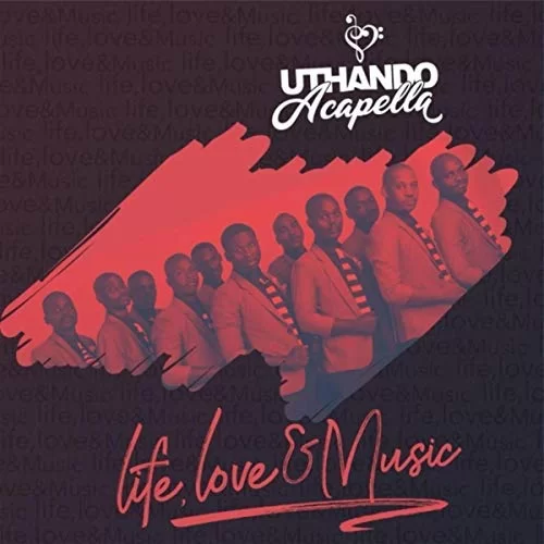 Uthando Acapella Group, Life Love & Music, download ,zip, zippyshare, fakaza, EP, datafilehost, album, Gospel Songs, Gospel, Gospel Music, Christian Music, Christian Songs