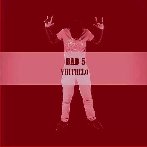 Bad5, Vhufhelo, download ,zip, zippyshare, fakaza, EP, datafilehost, album, Venda Music, Hiphop, Venda, enda Hiphop, Rap Music, Local Hiphop