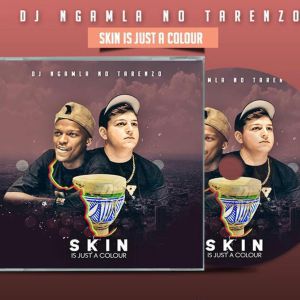 DJ Ngamla No Tarenzo, Skin Is Just a Colour, download ,zip, zippyshare, fakaza, EP, datafilehost, album, Gqom Beats, Gqom Songs, Gqom Music, Gqom Mix