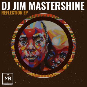 Dj Jim Mastershine, Reflection, download ,zip, zippyshare, fakaza, EP, datafilehost, album, Afro House 2018, Afro House Mix, Afro House Music, House Music