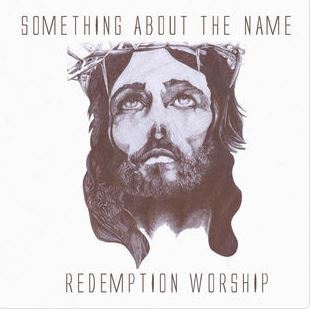 Redemption Worship, Something About the Name, download ,zip, zippyshare, fakaza, EP, datafilehost, album, Gospel Songs, Gospel, Gospel Music, Christian Music, Christian Songs