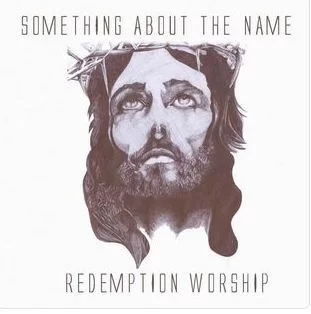 Redemption Worship, Something About the Name, download ,zip, zippyshare, fakaza, EP, datafilehost, album, Gospel Songs, Gospel, Gospel Music, Christian Music, Christian Songs