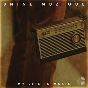 8nine Muzique, My Life In Music, download ,zip, zippyshare, fakaza, EP, datafilehost, album, Afro House, Afro House 2018, Afro House Mix, Afro House Music, House Music