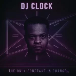 DJ Clock, The Only Constant Is Change, download ,zip, zippyshare, fakaza, EP, datafilehost, album, Afro House, Afro House 2018, Afro House Mix, Afro House Music, House Music