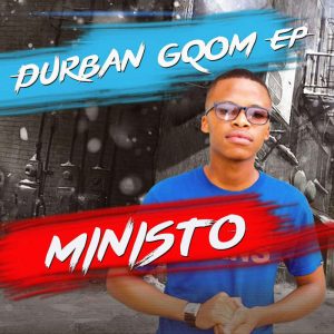 DJ Ministo, Durban Gqom, download ,zip, zippyshare, fakaza, EP, datafilehost, album, Gqom Beats, Gqom Songs, Gqom Music, Gqom Mix