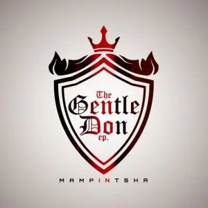 Mampintsha, The Gentle Don, download ,zip, zippyshare, fakaza, EP, datafilehost, album, Gqom Beats, Gqom Songs, Gqom Music, Gqom Mix