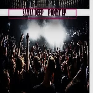 Samza Deep, Pommy, download ,zip, zippyshare, fakaza, EP, datafilehost, album, Afro House, Afro House 2018, Afro House Mix, Afro House Music, House Music