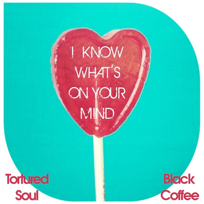 Tortured Soul, Black Coffee, I Know What's On Your Mind (Tortured Soul vs. Black Coffee), I Know What's On Your Mind, download ,zip, zippyshare, fakaza, EP, datafilehost, album, Afro House, Afro House 2018, Afro House Mix, Afro House Music, House Music