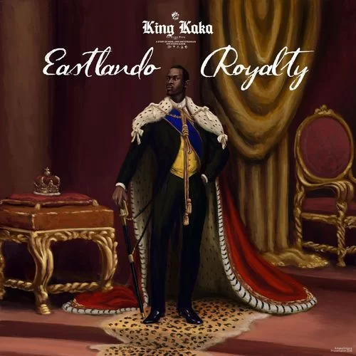 King Kaka, Eastlando Royalty, download ,zip, zippyshare, fakaza, EP, datafilehost, album, Hiphop, Hip hop music, Hip Hop Songs, Hip Hop Mix, Hip Hop, Rap, Rap Music