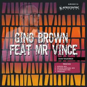 Gino Brown, Mr Vince, Shay’iNumber (Remixes), download ,zip, zippyshare, fakaza, EP, datafilehost, album, Afro House, Afro House 2018, Afro House Mix, Afro House Music, Afro Tech, House Music