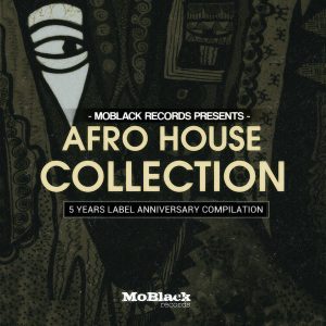Moblack Records, Afro House Collection (5 Years Label Anniversary Collection), Afro House Collection, download ,zip, zippyshare, fakaza, EP, datafilehost, album, Afro House, Afro House 2018, Afro House Mix, Afro House Music, House Music