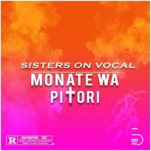 Sisters On Vocal, Monate Wa Pitori, download ,zip, zippyshare, fakaza, EP, datafilehost, album, Afro House, Afro House 2018, Afro House Mix, Afro House Music, Afro Tech, House Music