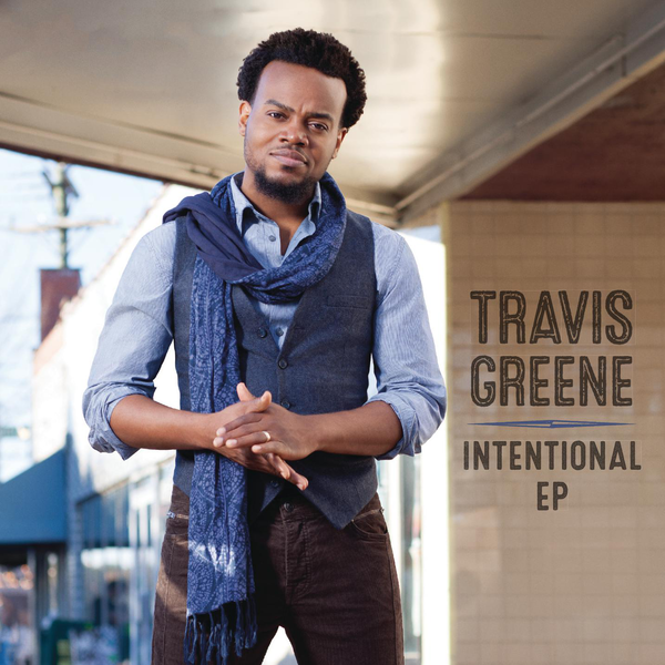 Travis Greene, Intentional, download ,zip, zippyshare, fakaza, EP, datafilehost, album, Gospel Songs, Gospel, Gospel Music, Christian Music, Christian Songs