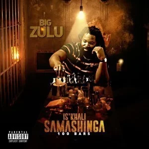 Big Zulu, Is’khali Samashinga 100Bars, mp3, download, datafilehost, fakaza, Afro House, Afro House 2019, Afro House Mix, Afro House Music, Afro Tech, House Music