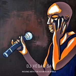 Dj Vegas SA, Moving With The Sounds of Africa (African Chants Main Mix), mp3, download, datafilehost, fakaza, Afro House, Afro House 2019, Afro House Mix, Afro House Music, Afro Tech, House Music