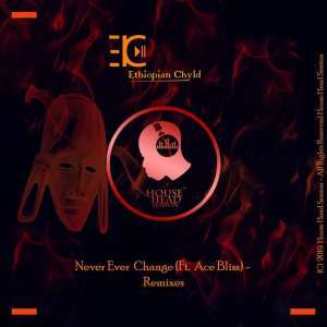 Ethiopian Chyld, Never Ever Change (Original Mix), mp3, download, datafilehost, fakaza, Afro House, Afro House 2019, Afro House Mix, Afro House Music, Afro Tech, House Music