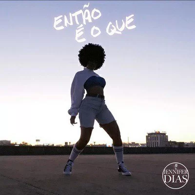 Jennifer Dias, Então é o que (Audio+Letra & Video), mp3, download, datafilehost, fakaza, Afro House, Afro House 2019, Afro House Mix, Afro House Music, Afro Tech, House Music