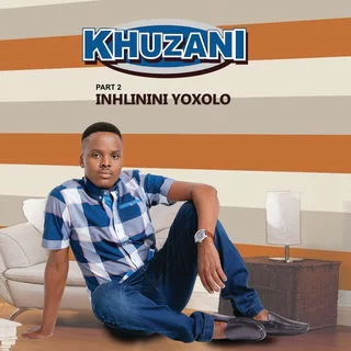 Khuzani, Inhlinini Yoxolo (Pt. 2), Inhlinini Yoxolo, download ,zip, zippyshare, fakaza, EP, datafilehost, album, Maskandi Songs, Maskandi, Maskandi Mix, Maskandi Music, Maskandi Classics
