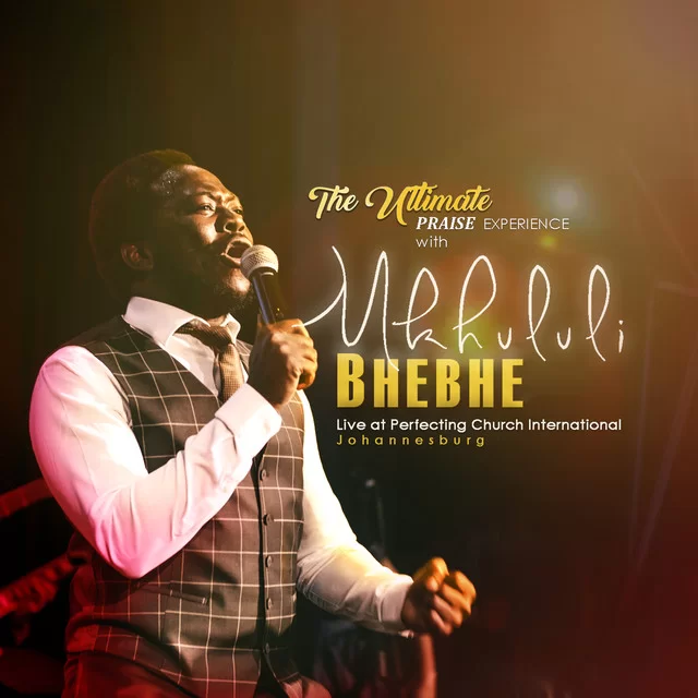 Mkhululi Bhebhe, The Ultimate Praise Experience with Mkhululi Bhebhe (Live), The Ultimate Praise Experience, download ,zip, zippyshare, fakaza, EP, datafilehost, album, Gospel Songs, Gospel, Gospel Music, Christian Music, Christian Songs