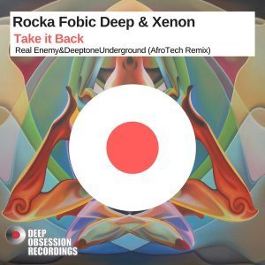 Rocka Fobic Deep, Xenon, Take it Back (Real Enemy & Deeptone Underground AfroTech Remix), mp3, download, datafilehost, fakaza, Afro House, Afro House 2019, Afro House Mix, Afro House Music, Afro Tech, House Music