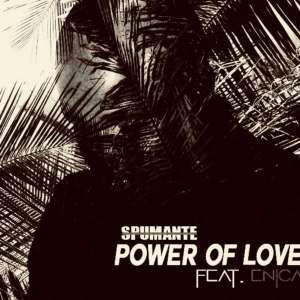 Spumante, Power Of Love (Album Mix),Enica, mp3, download, datafilehost, fakaza, Afro House, Afro House 2019, Afro House Mix, Afro House Music, Afro Tech, House Music