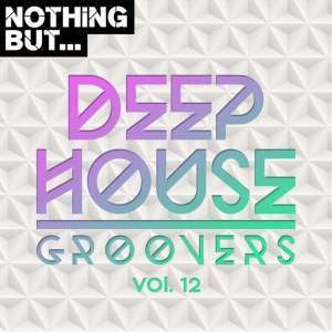 VA, Nothing But… Deep House Groovers, Vol. 12, download ,zip, zippyshare, fakaza, EP, datafilehost, album, Deep House Mix, Deep House, Deep House Music, Deep Tech, Afro Deep Tech, House Music