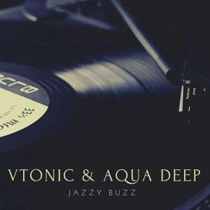 VTonic, Aqua Deep, Jazzy Buzz (Original Mix), mp3, download, datafilehost, fakaza, Afro House, Afro House 2019, Afro House Mix, Afro House Music, Afro Tech, House Music