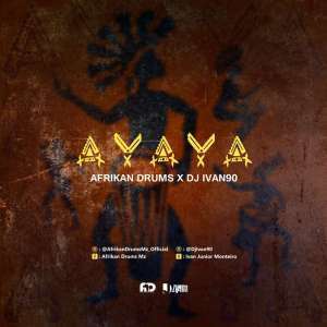 Afrikan Drums, Ivan 90 , AYAYA (Original Mix), mp3, download, datafilehost, fakaza, Afro House, Afro House 2019, Afro House Mix, Afro House Music, Afro Tech, House Music