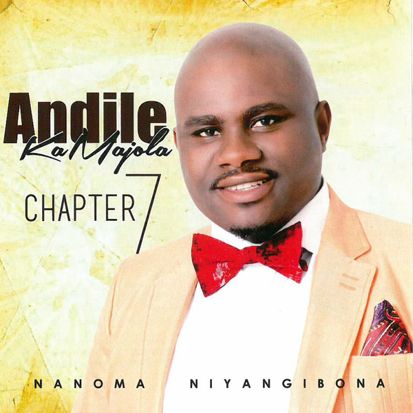 Andile Ka Majola, Chapter 7 (Nanoma niyangibona), Chapter 7, download ,zip, zippyshare, fakaza, EP, datafilehost, album, Gospel Songs, Gospel, Gospel Music, Christian Music, Christian Songs