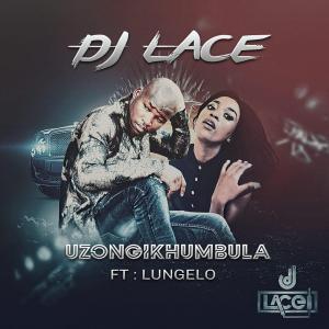 DJ Lace, Uzongikhumbula (Radio Cut), Lungelo, mp3, download, datafilehost, fakaza, Afro House, Afro House 2019, Afro House Mix, Afro House Music, Afro Tech, House Music