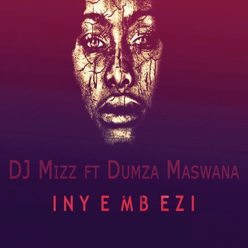 DJ Mizz, Inyembezi, Dumza Maswana, mp3, download, datafilehost, fakaza, Afro House, Afro House 2018, Afro House Mix, Afro House Music, Afro Tech, House Music